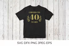 Cheers to 40 Years SVG cut file. 40th Birthday, Anniversary Product Image 3