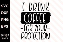 I drink coffee for your protection SVG Product Image 1