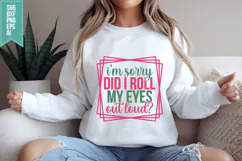 I'm Sorry Did I Roll My Eyes Out Loud Svg, Funny Sarcastic Product Image 2