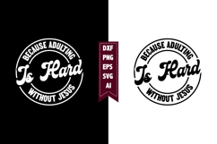 Because Adulting is Hard Without Jesus Svg, Motivation Svg Product Image 1