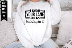 I Know Your Lane Sucks but Stay in It Svg, Sarcastic Svg Product Image 1