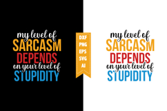 my level of sarcasm depends on your level of stupidity Svg Product Image 1