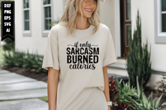 If Only Sarcasm Burned Calories Svg, Sarcastic Svg Designs Product Image 1