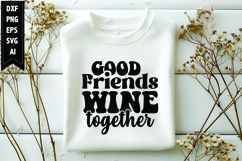 Good Friends Wine Together Svg, Funny Sarcastic Svg Product Image 1
