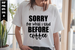 Sorry for What I Said Before Coffee Svg, Sarcastic Svg Product Image 1