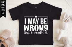 I May Be Wrong but I Doubt It Svg, Funny Sarcastic Svg Product Image 1