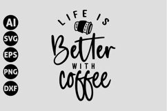 Life is Better with Coffee Svg, Coffee Svg Product Image 1