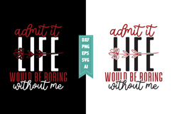 Admit It Life Would Be Boring Without Me Svg, Sarcastic Svg Product Image 1