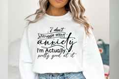 I don&#039;t struggle with anxiety I&#039;m actually pretty good at it Product Image 2