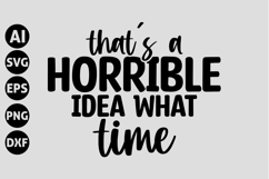That's A Horrible Idea What Time Svg, Funny Sarcastic Svg Product Image 1