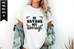 Be Savage Not Average Svg, Funny Sarcastic Svg Product Image 1