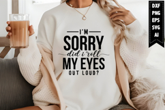 I'm Sorry Did I Roll My Eyes Out Loud Svg Product Image 1