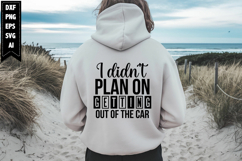 I didn't plan on getting out of the car Svg, Sarcastic Svg Product Image 1
