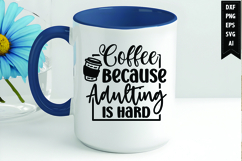 Coffee Because Adulting Is Hard Svg, Coffee Svg, Tea Cup Svg Product Image 1