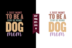 I Just Want to Be a Stay at Home Dog Mom Svg Product Image 1