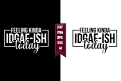 Feeling Kinda Idgaf-ish Today Svg, Sarcastic Svg Designs Product Image 1