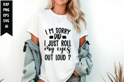 I m sorry did I just roll my eyes out loud Svg Product Image 1