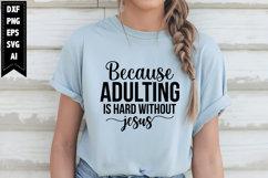 Because Adulting is Hard Without Jesus Svg, Sarcastic Svg Product Image 1