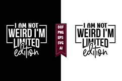 I Am Not Weird I'm Limited Edition Svg, Sarcastic Svg Design Product Image 1