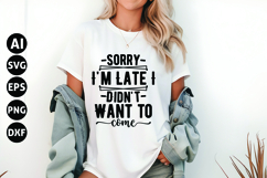 Sorry I&#039;m Late I Didn&#039;t Want to Come Svg, Funny Sarcastic Product Image 1