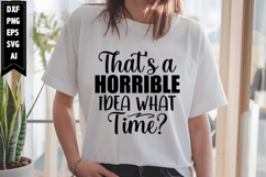 That's a Horrible Idea What Time Svg, Sarcastic Svg Designs Product Image 1
