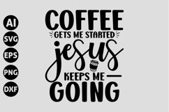 Coffee Gets Me Started Jesus Keeps Me Going Svg, Coffee Svg Product Image 1