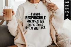 I'm not responsible for what my face does when you talk Svg Product Image 1