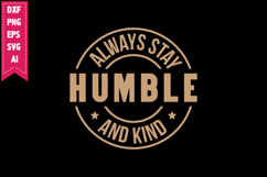 always stay humble and kind Svg, Motivation Svg Designs Product Image 1