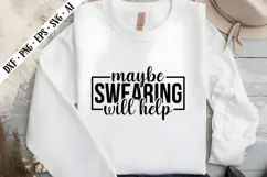 Maybe Swearing Will Help Svg, Sarcastic Svg Designs Product Image 1