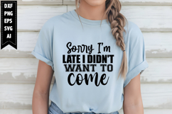 Sorry I'm Late I Didn't Want to Come Svg, Sarcastic Svg Product Image 1