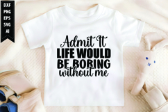 Admit It Life Would Be Boring Without Me Svg, Sarcastic Svg Product Image 1