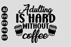 Adulting is hard without coffee Svg, Coffee Svg Product Image 1