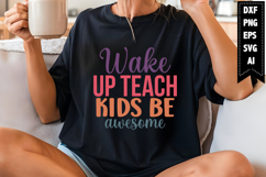 Wake Up Teach Kids Be Awesome Svg, Inspirational Svg Design Product Image 1