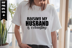Raising My Husband is Exhausting Svg, Sarcastic Svg Designs Product Image 1