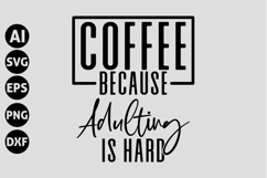 Coffee Because Adulting Is Hard Svg, Coffee Svg Product Image 1