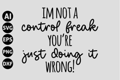 I'm not a control freak you're just doing it wrong! Svg Product Image 1