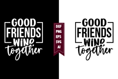 Good Friends Wine Together Svg, Sarcastic Svg Designs Product Image 1