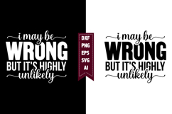 I May Be Wrong but It's Highly Unlikely Svg, Sarcastic Svg Product Image 1