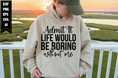 Admit It Life Would Be Boring Without Me Svg, Sarcastic Svg Product Image 1