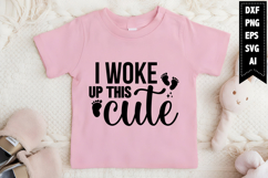 I Woke Up This Cute Svg, Funny Baby Svg Designs Product Image 1