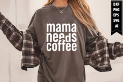 Mama Needs Coffee Svg, Mom Quotes Svg Designs Product Image 1