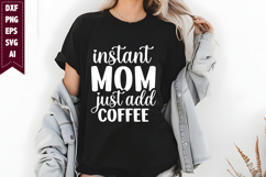 Instant Mom Just Add Coffee Svg, Mom Shirt Designs Product Image 1