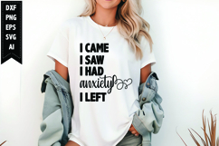 I Came I Saw I Had Anxiety I Left Svg, Funny Sarcastic Svg Product Image 1