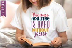 Because Adulting is Hard Without Jesus Svg Product Image 1