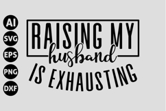 Raising My Husband Is Exhausting Svg, Funny Sarcastic Svg Product Image 1