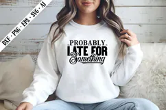 Probably Late for Something Svg, Sarcastic Svg Designs Product Image 2