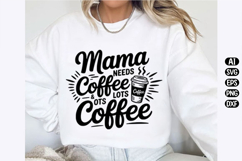 Mama Needs coffee lot and lot of coffee Svg Design Product Image 2