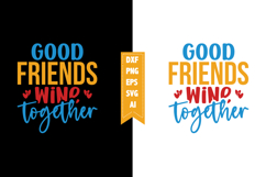 Good Friends Wine Together Svg, Sarcastic Svg Designs Product Image 1