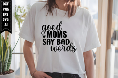 Good Moms Say Bad Words Svg, Sarcastic Svg Designs Product Image 1