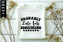 Probably Late for Something Svg, Funny Sarcastic Svg Product Image 1
